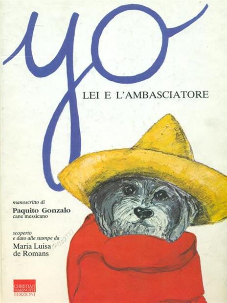 Yo, lei e l'ambasciatore. Manoscritto di Paquito Gonzalo, cane messicano - Maria Luisa De Romans - 2