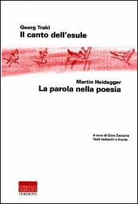 Il canto dell'esule-La parola nella poesia. Testo tedesco a fronte - Georg Trakl,Martin Heidegger - copertina