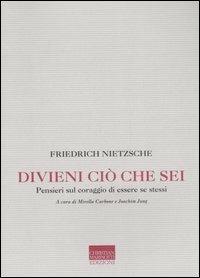 Divieni ciò che sei. Pensieri sul coraggio di essere se stessi - Friedrich Nietzsche - copertina