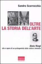 Oltre la storia dell'arte. Alois Riegl, protagonista della cultura viennese