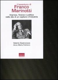 L' avventura di Franco Marinotti. Impresa, finanza e politica nella vita di un capitano d'industria - Valerio Castronovo,A. Maria Falchero - copertina