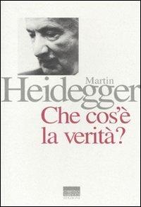 Che cos'è la verità? - Martin Heidegger - copertina