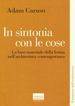 In sintonia con le cose. La base materiale della forma nell'architettura contemporanea