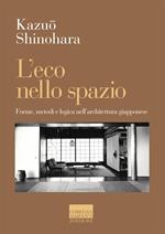 L' eco nello spazio. Forme, metodi e logica nell'architettura giapponese