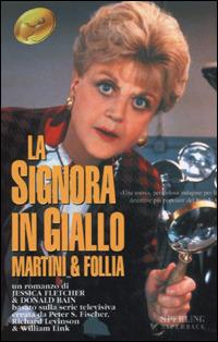 Martini & follia. La signora in giallo - Jessica Fletcher,Donald Bain - copertina