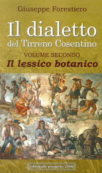 Il dialetto del Tirreno cosentino. Vol. 2: il lessico botanico - Giuseppe Forestiero - copertina