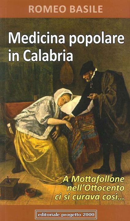 Medicina popolare in Calabria. A Mottafollone nell'Ottocento ci si curava così... - Romeo Basile - copertina