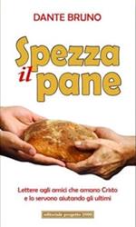 Spezza il pane. Lettere agli amici che amano cristo e lo servono aiutando gli ultimi