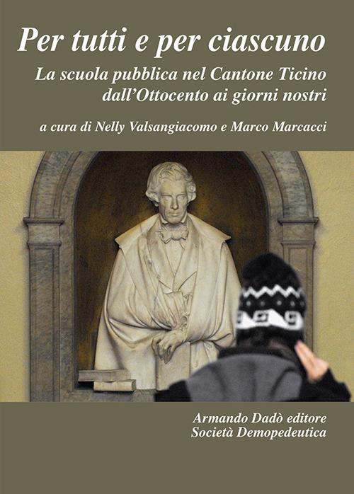 Per tutti e per ciascuno. La scuola pubblica nel Cantone Ticino dall'Ottocento ai giorni nostri - copertina