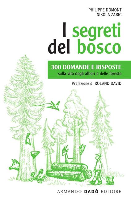 I segreti del bosco. 300 domande e risposte sulla vita degli alberi e delle foreste. Nuova ediz. - Philippe Domont,Nikola Zaric - copertina