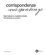 Corrispondenze. Italo Valenti e i sodalizi artistici fra Vicenza e Locarno