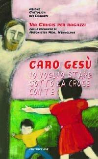 Caro Gesù io voglio stare sotto la croce con te - copertina