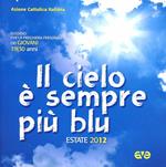 Il cielo è sempre più blu. Estate 2012. Sussidio per la preghiera personale dei giovani 19-30 anni