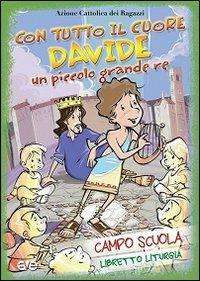 Con tutto il cuore. Davide, un piccolo grande re. Campo scuola. Libretto liturgia - copertina