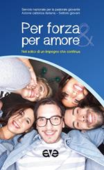 Per forza e per amore. Nel solco di un impegno che continua