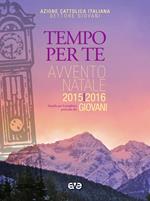 Tempo per Te. Avvento-Natale 2015/2016 Giovani. Sussidio per la preghiera personale