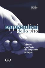 Apprendisti della vita. Vivere è un'arte da imparare sempre