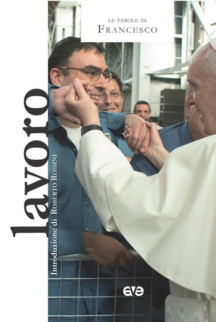 Lavoro - Francesco (Jorge Mario Bergoglio),Roberto Rossini - copertina