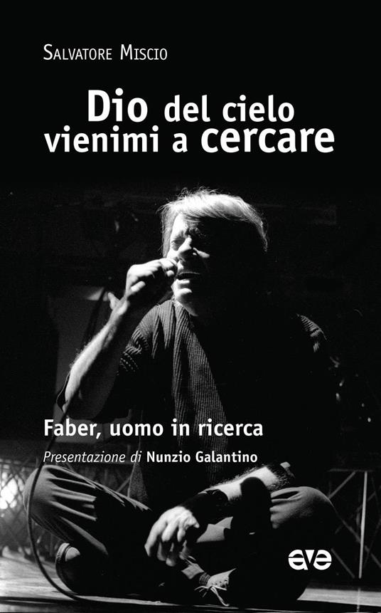 Dio del cielo vienimi a cercare. Faber, uomo in ricerca - Salvatore Miscio - copertina