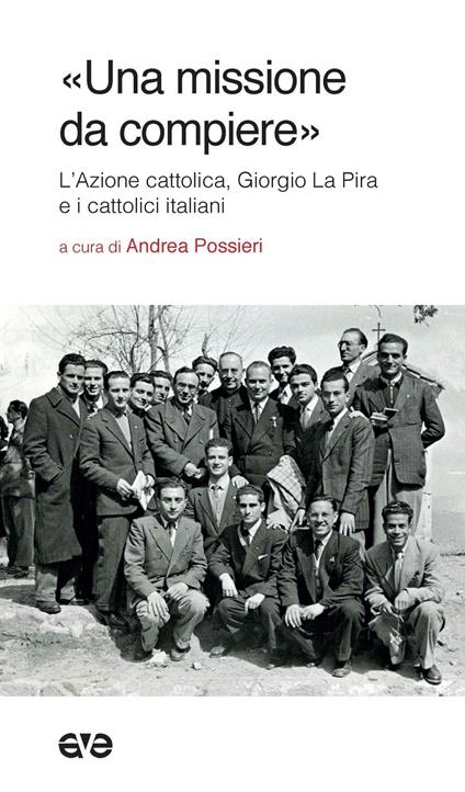 «Una missione da compiere». L'Azione cattolica, Giorgio La Pira e i cattolici italiani - copertina