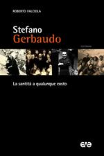 Stefano Gerbaudo. La santità a qualunque costo