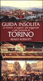 Guida insolita ai misteri, ai segreti, alle leggende e alle curiosità di Torino