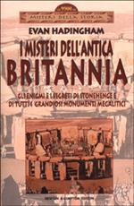 I misteri dell'antica Britannia. Gli enigmi e i segreti di Stonehenge e di tutti i grandiosi monumenti megalitici