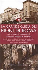 La grande guida dei rioni di Roma. Storia, segreti, monumenti, tradizioni, leggende, curiosità