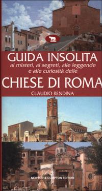 Guida insolita ai misteri, ai segreti, alle leggende e alle curiosità delle  chiese di Roma - Claudio Rendina - Libro - Newton Compton Editori - Guide  insolite