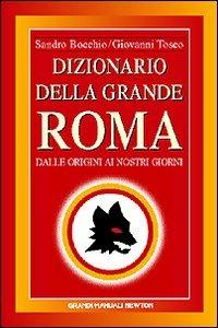 Dizionario della grande Roma - Sandro Bocchio,Giovanni Tosco - copertina