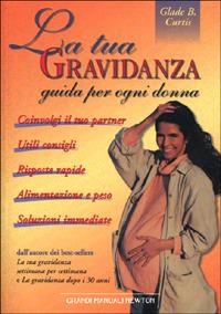 La tua gravidanza. Guida per ogni donna - Glade B. Curtis - copertina