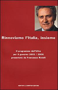 Rinnoviamo l'Italia insieme. Il programma dell'Ulivo per il governo 2001/2006 presentato da Francesco Rutelli - copertina