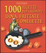 Mille ricette per cucinare uova, frittate e omelette