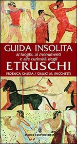 Guida insolita ai luoghi, ai monumenti e alle curiosità degli Etruschi