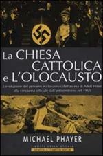 La Chiesa cattolica e l'Olocausto. L'evoluzione del pensiero ecclesi astico dall'ascesa di Adolf Hitler alla condanna ufficiale dell'antisemitismo nel 1965