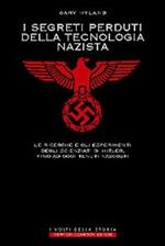 I segreti perduti della tecnologia nazista. Le ricerche e gli esperimenti degli scienziati di Hitler, fino a oggi tenuti nascosti