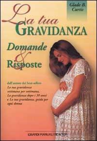 La tua gravidanza. Domande e risposte - Glade B. Curtis - copertina