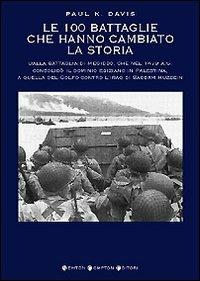 Le cento battaglie che hanno cambiato la storia - Paul K. Davis - copertina