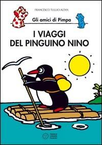 I viaggi del pinguino Nino. Gli amici di Pimpa. Ediz. illustrata - Altan - copertina