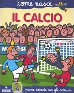 Il calcio. Con adesivi. Ediz. illustrata