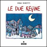 Le due regine. Ediz. illustrata. Con CD Audio - Dario Moretti - copertina