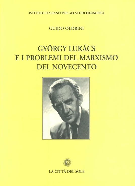 Gyorgy Lukàcs e i problemi del marxismo del Novecento - Guido Oldrini - copertina