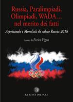 Russia, paralimpiadi, olimpiadi, WADA... nel merito dei fatti. Aspettando i mondiali di calcio Russia 2018