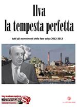 Ilva la tempesta perfetta. Tutti gli avvenimenti della fase calda (2012-2013)