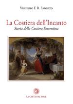 La costiera dell'incanto. Storia della Costiera Sorrentina