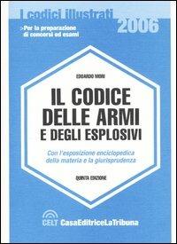 Il codice delle armi e degli esplosivi. Con l'esposizione enciclopedica della materia e la giurisprudenza - Edoardo Mori - copertina