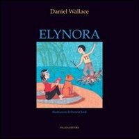 Elynora. Ediz. illustrata - Daniel Wallace - copertina