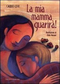 La mia mamma guarirà. Ediz. illustrata - Giulio Levi - copertina