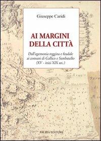 Ai margini della città. Dall'egemonia reggina e feudale ai comuni di Gallico e Sambatello (XV - inizi XIX sec.) - Giuseppe Caridi - copertina