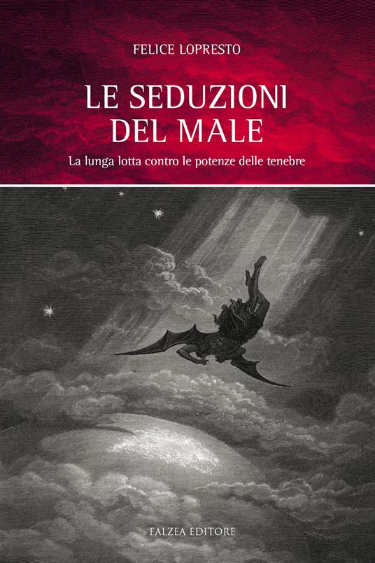 Le seduzioni del male. La lunga lotta contro le potenze delle tenebre - Felice Lopresto - copertina